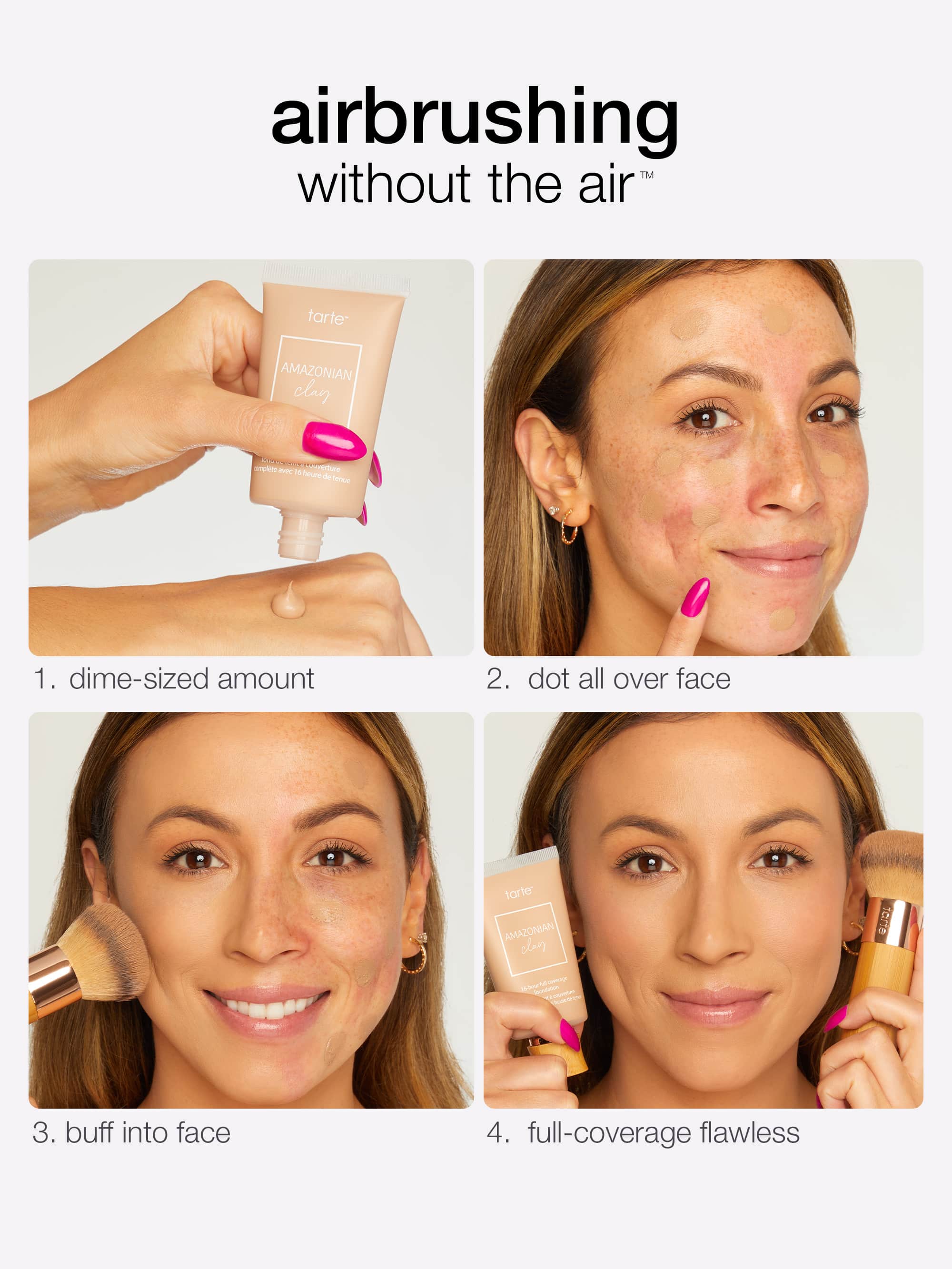 A tube of Tarte Cosmetics Amazonian Clay is held in a hand. A woman dots the product on her face, buffs with a brush, and achieves a full-coverage, flawless look. Text: airbrushing without the air™, 1. dime-sized amount, 2. dot all over face, 3. buff into face, 4. full-coverage flawless.